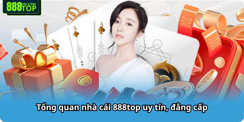 Tổng quan nhà cái 888top uy tín, đẳng cấp Tổng quan nhà cái 888top uy tín, đẳng cấp