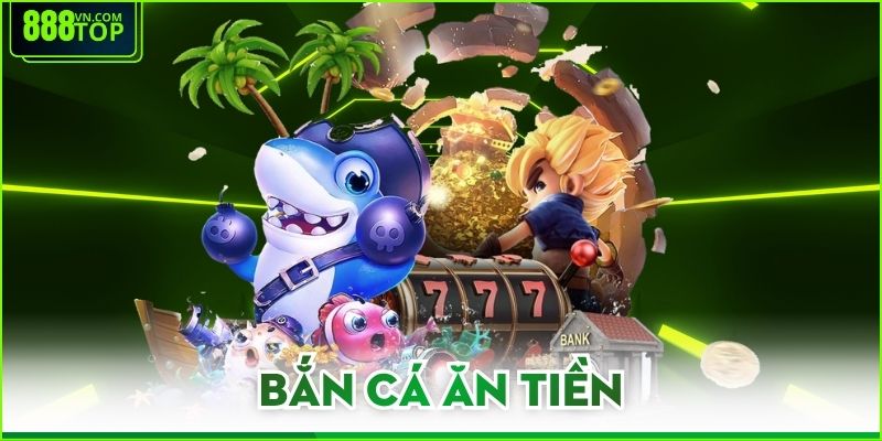 Bắn Cá Ăn Tiền